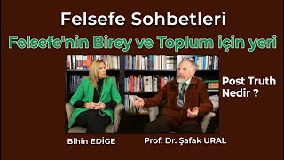 Felsefe'nin Birey ve Toplum için yeri | Post Truth Nedir | Prof. Dr. Şafak Ural | Felsefe Sohbetleri