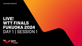 LIVE! | WTT Finals Fukuoka 2024 | Day 1 | Session 1