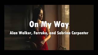 On My Way- Alan Walker, Farruko, Sabrina Carpenter | On my Way (Lyrics), On my way song in a new way
