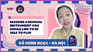 IFOS10 | VOTW 02 | ĐINH NGỌC - HÀ NỘI: Describe a musical instrument you'd like to be able to play