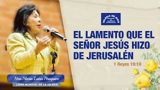 El lamento que el Señor Jesús hizo de Jerusalén, Hna  María Luisa Piraquive,  IDMJI