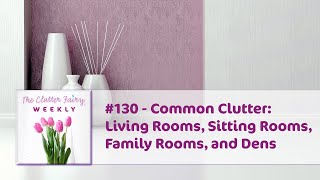 Common Clutter: Living Rooms, Sitting Rooms, Family Rooms, and Dens - The Clutter Fairy Weekly #130