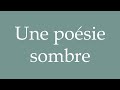 how to pronounce une poésie sombre a dark poetry correctly in french