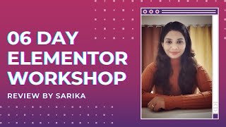 06 Day Elementor Workshop Review by Sarika