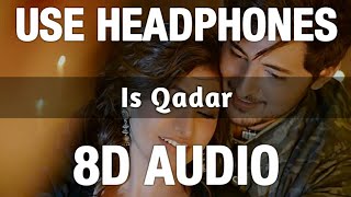 Is Qadar (8D Audio) | Tulsi Kumar,Darshan Raval | Sachet - Parampara |Sayeed Quadri|3D Song|Feel 8D
