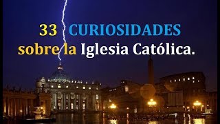 33 Curiosidades sobre la Iglesia Católica