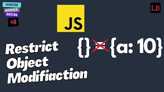 Restrict Object Mutation in JavaScript | JavaScript Interview Question - 48