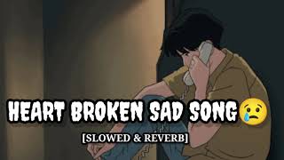 Broken Heart Mashup Song | Broken Heart Mashup Song Lofi | Slowed And Reverb Songs 🎶#sadsong