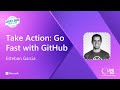 Take Action: Go Fast with GitHub