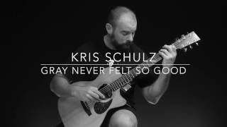 Kris Schulz - Gray Never Felt So Good