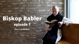 Hva er fastetiden? Biskop Babler episode 1