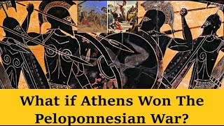 What if Athens Won The Peloponnesian War? (Alternative History)