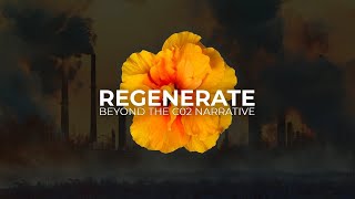 Regenerate: Beyond The CO2 Narrative | Official  Release (Documentary)