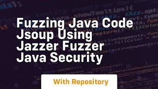 Fuzzing java code jsoup using jazzer fuzzer java security