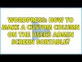 Wordpress: How to make a custom column on the Users admin screen sortable? (2 Solutions!!)