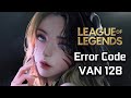 How To Fix League of Legends Vanguard Error Code: VAN 128 [NEW 2024]