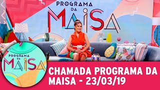 Chamada do Programa da Maisa 23/03/19 | Programa da Maisa