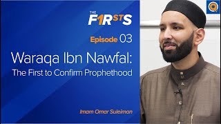 Waraqa Ibn Nawfal (ra): The First to Confirm Prophethood | The Firsts | Dr. Omar