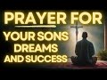 Powerful Prayer For Your Son's Dreams And Success In Life