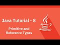Java Tutorial - 8 - Primitive and Reference Types