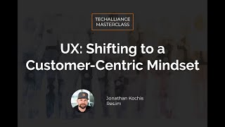 Masterclass | UX: Shifting to a Customer-Centric Mindset