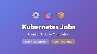 Kubernetes Jobs Explained: Batch Processing & One-Time Tasks for Beginners