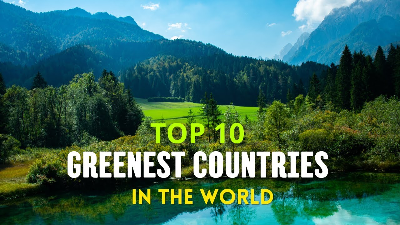 Top 10 Greenest Countries In The World - YouTube