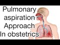 Pulmonary aspiration approach in obstetrics