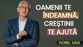 Viorel Iuga - Oamenii te îndeamnă, creștinii te ajută | PREDICĂ 2023