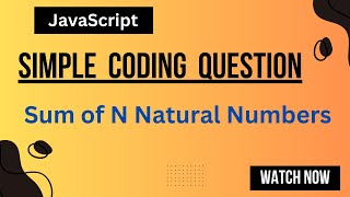Find the Sum of N Natural Numbers Using JavaScript | JavaScript coding questions