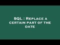 SQL : Replace a certain part of the date