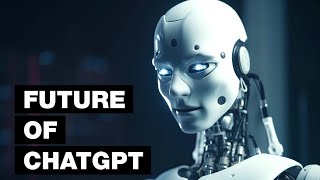 Future Of ChatGPT: 10 Ways It Will Change The World