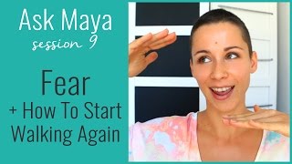 Ask Maya 9 - Fear + How To Start Walking Again (broken ankle recovery)