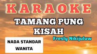 TAMANG PUNG KISAH#KARAOKE#NADA WANITA