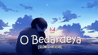 O Bedardeya (Slowed + Reverb) | Arijit Singh | Ranbir Kapoor, Shraddha Kapoor | Lofi Hitz