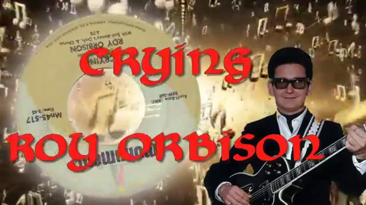 Roy Orbison Crying Youtube Roy Orbison Crying Youtube