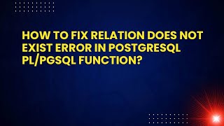 How to Fix Relation Does Not Exist Error in PostgreSQL PL/pgSQL Function?