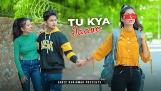 Tu Kya Jaane | One Side Love Story | Jyotica Tangri | Shree Khairwar | New Song 2021