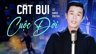 Cát Bụi Cuộc Đời - Lê Minh Trung | Bolero Trữ Tình OFFICIAL MV