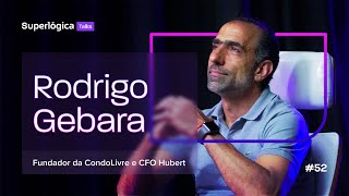 Superlógica Talks #52 - Rodrigo Gebara - Fundador da CondoLivre e CFO Hubert