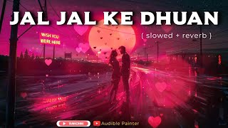 Jal Jal Ke Dhuan | Ek Khiladi Ek Haseena | Slowed Reverb Rain Mix LoFi Indian | Audible Painter | HD