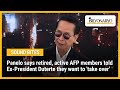 Panelo says retired, active AFP members told Ex-President Duterte they want to 'take over'