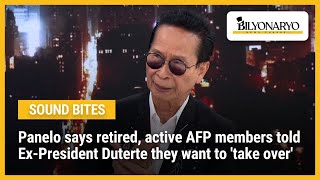 Panelo says retired, active AFP members told Ex-President Duterte they want to 'take over'