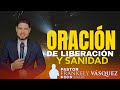 Pastor Frankely Vásquez ORACIÓN DE LIBERACIÓN Y SANIDAD