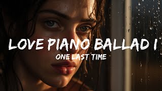 ONE LAST TIME - Love Piano Ballad Istrumental Song Vibe Viral