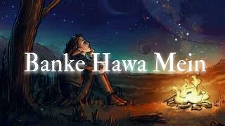 Banke Hawa Mein Bezubaan Mein [Slowed + Reverb] - Rooh E Daari | Altamash Faridi