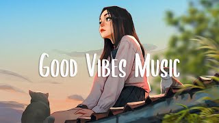 Morning Energy 🍂 Chill morning songs to start your day ~ Good Vibes Music