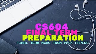 #CS604 FINAL TERM PREPARATION || FINAL TERM MCQs || PAST PAPERS MCQs