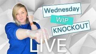 Jan. 8th - WIP Wednesday Knockout!