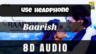 Baarish (8D AUDIO with Full song) Payal Dev,Stebin Ben | Mohsin #Baarish #MohsinKhan #ShivangiJoshi